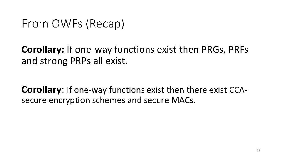 From OWFs (Recap) Corollary: If one-way functions exist then PRGs, PRFs and strong PRPs