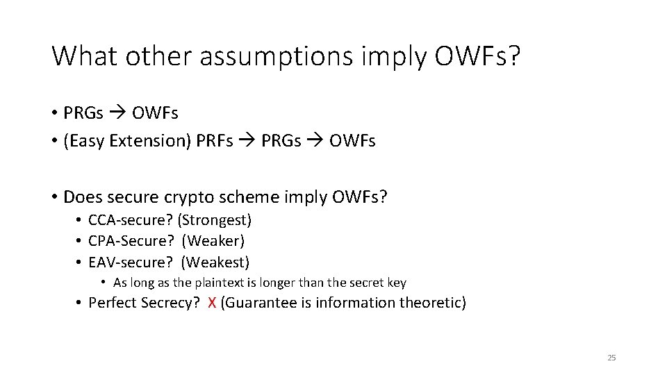 What other assumptions imply OWFs? • PRGs OWFs • (Easy Extension) PRFs PRGs OWFs