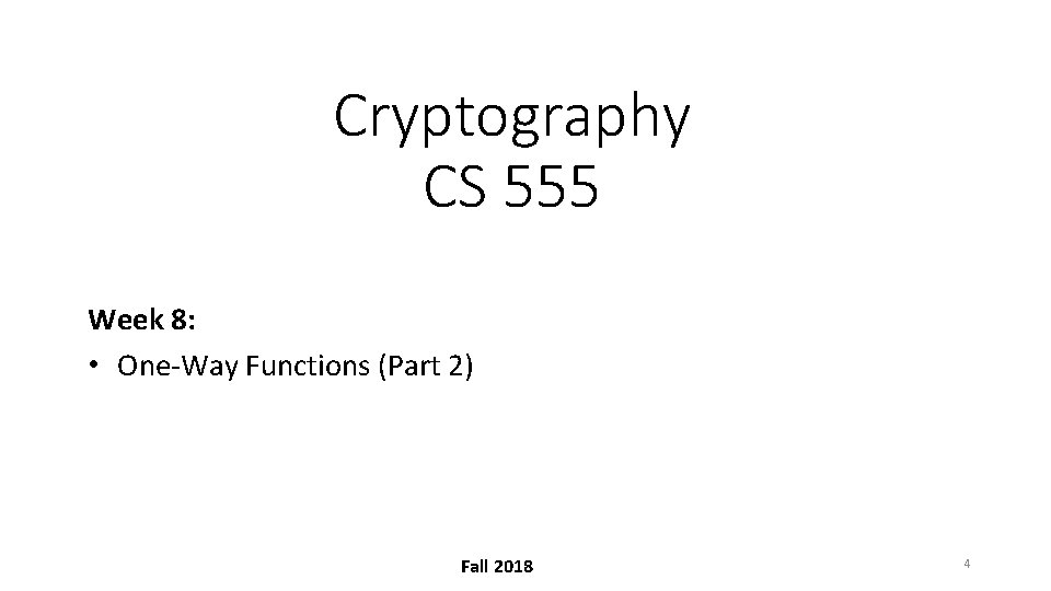 Cryptography CS 555 Week 8: • One-Way Functions (Part 2) Fall 2018 4 