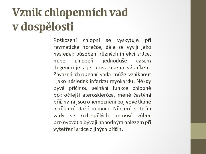 Vznik chlopenních vad v dospělosti Poškození chlopní se vyskytuje při revmatické horečce, dále se