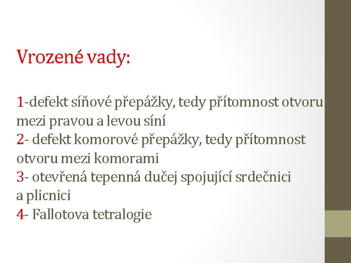 Vrozené vady: 1 -defekt síňové přepážky, tedy přítomnost otvoru mezi pravou a levou síní