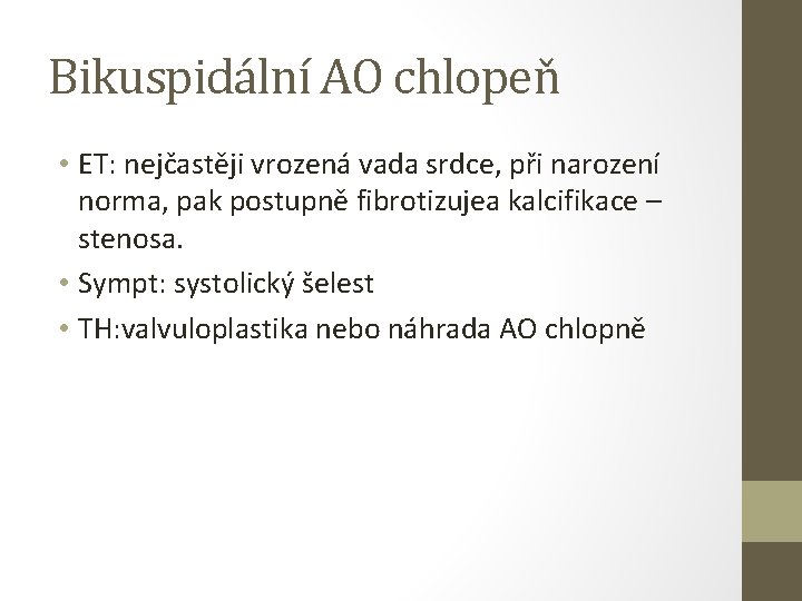 Bikuspidální AO chlopeň • ET: nejčastěji vrozená vada srdce, při narození norma, pak postupně