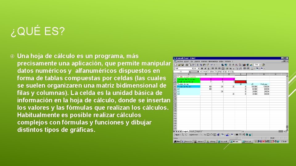 ¿QUÉ ES? Una hoja de cálculo es un programa, más precisamente una aplicación, que