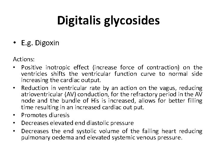 Digitalis glycosides • E. g. Digoxin Actions: • Positive inotropic effect (increase force of