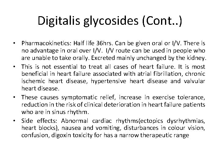 Digitalis glycosides (Cont. . ) • Pharmacokinetics: Half life 36 hrs. Can be given