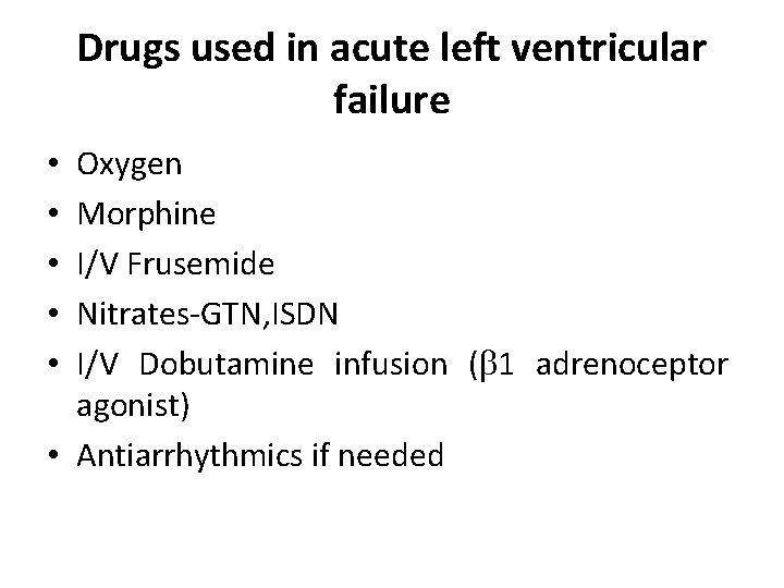Drugs used in acute left ventricular failure Oxygen Morphine I/V Frusemide Nitrates-GTN, ISDN I/V
