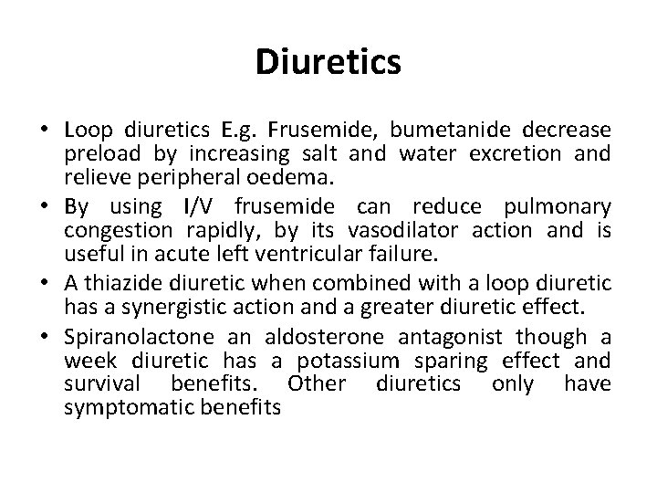 Diuretics • Loop diuretics E. g. Frusemide, bumetanide decrease preload by increasing salt and