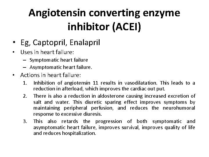 Angiotensin converting enzyme inhibitor (ACEI) • Eg, Captopril, Enalapril • Uses in heart failure: