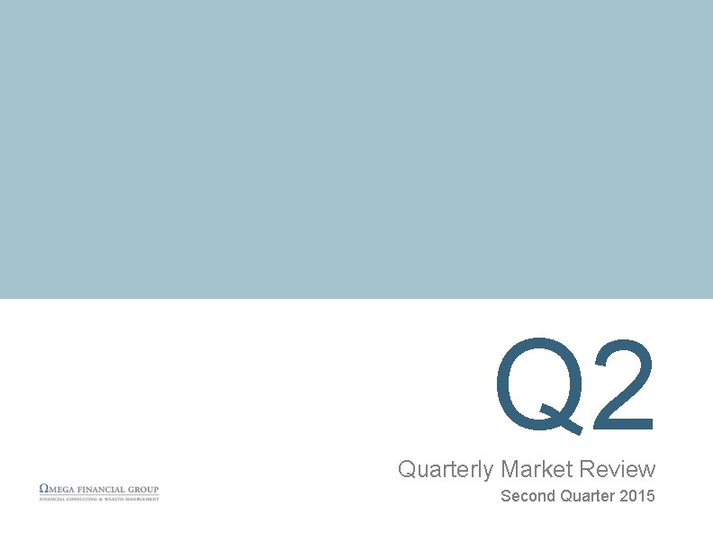 Q 2 Quarterly Market Review Second Quarter 2015 