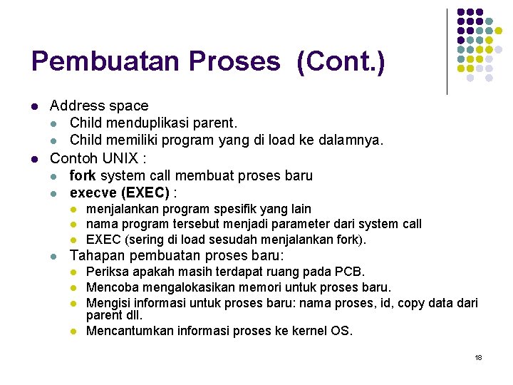 Pembuatan Proses (Cont. ) l l Address space l Child menduplikasi parent. l Child