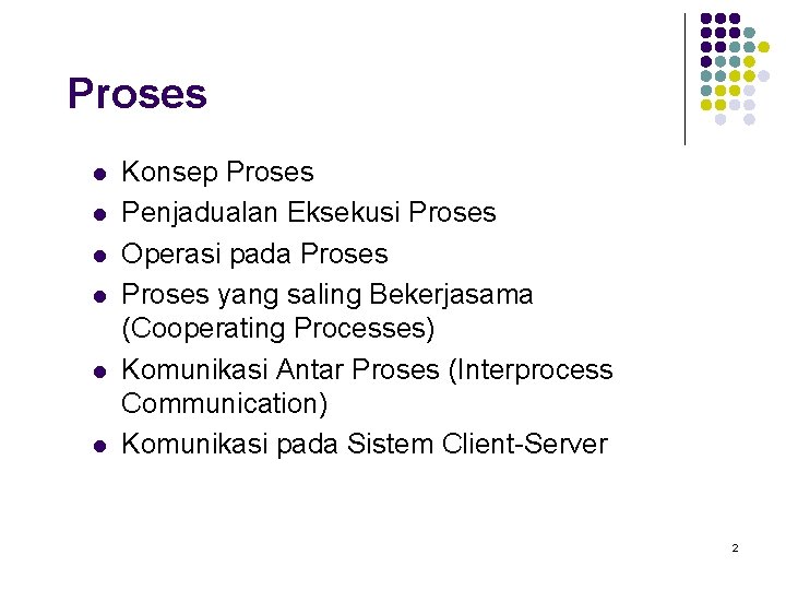 Proses l l l Konsep Proses Penjadualan Eksekusi Proses Operasi pada Proses yang saling