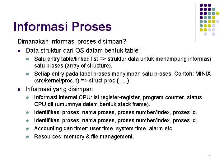 Informasi Proses Dimanakah informasi proses disimpan? l Data struktur dari OS dalam bentuk table