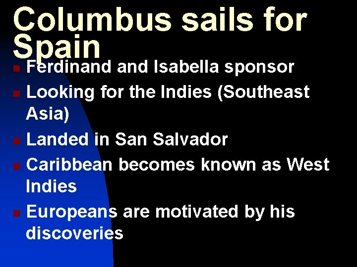 Columbus sails for Spain Ferdinand Isabella sponsor n Looking for the Indies (Southeast Asia)
