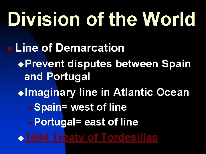 Division of the World n Line of Demarcation u. Prevent disputes between Spain and