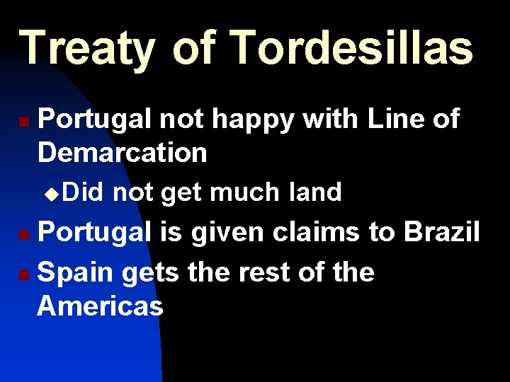 Treaty of Tordesillas n Portugal not happy with Line of Demarcation u. Did not