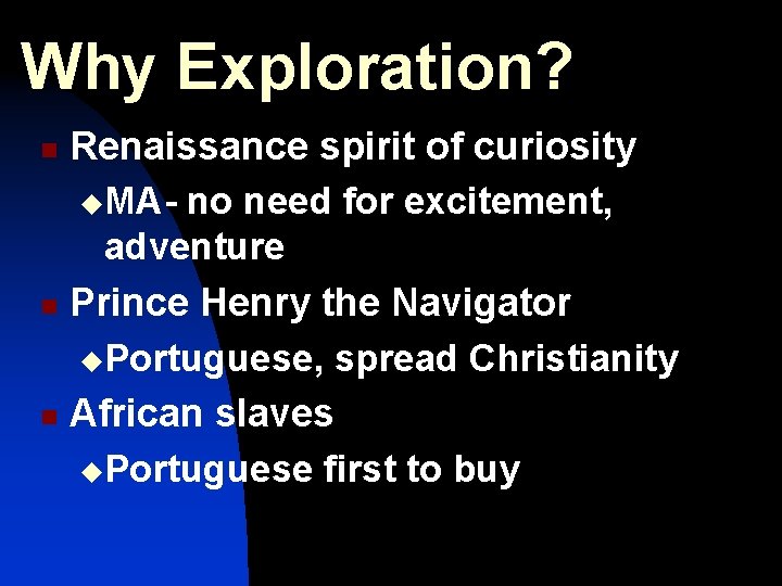 Why Exploration? Renaissance spirit of curiosity u. MA- no need for excitement, adventure n