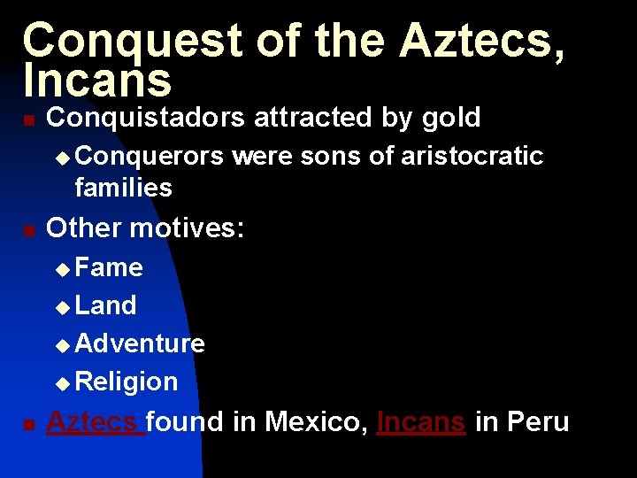 Conquest of the Aztecs, Incans n Conquistadors attracted by gold u Conquerors were sons