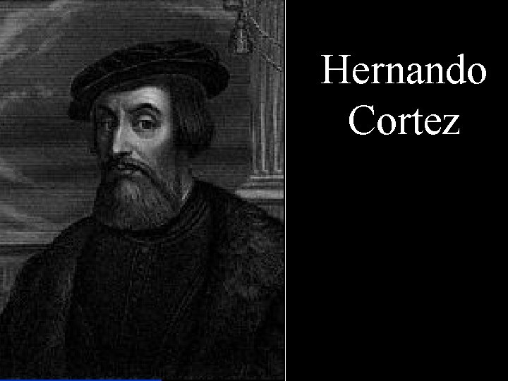 Hernando Cortez 