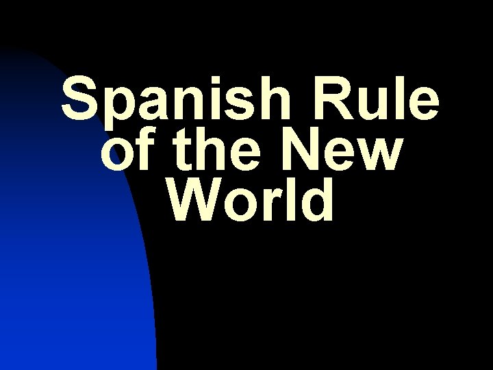 Spanish Rule of the New World 