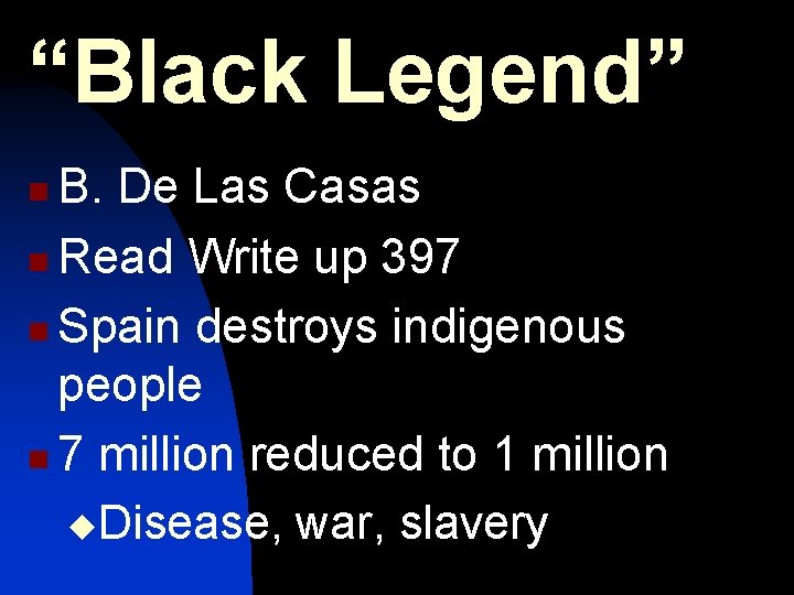 “Black Legend” B. De Las Casas n Read Write up 397 n Spain destroys