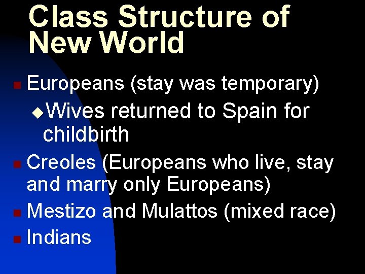 Class Structure of New World n Europeans (stay was temporary) u. Wives returned to
