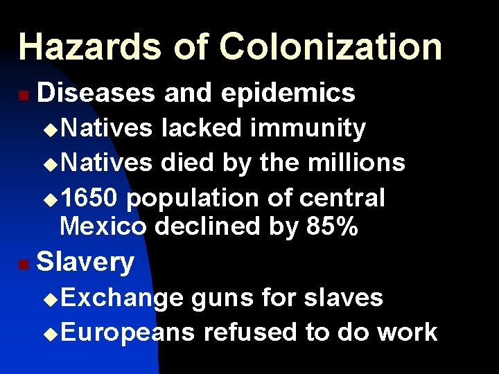 Hazards of Colonization n Diseases and epidemics u. Natives lacked immunity u. Natives died