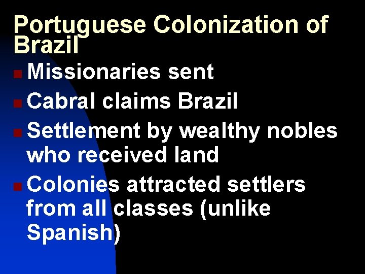 Portuguese Colonization of Brazil Missionaries sent n Cabral claims Brazil n Settlement by wealthy