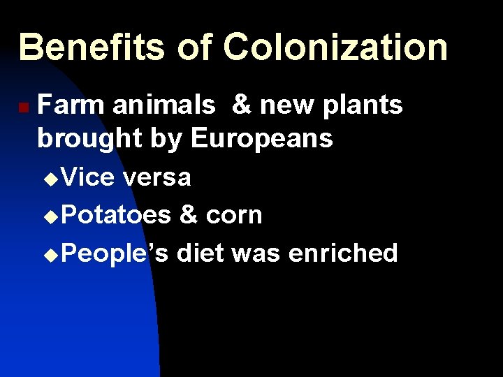 Benefits of Colonization n Farm animals & new plants brought by Europeans u. Vice