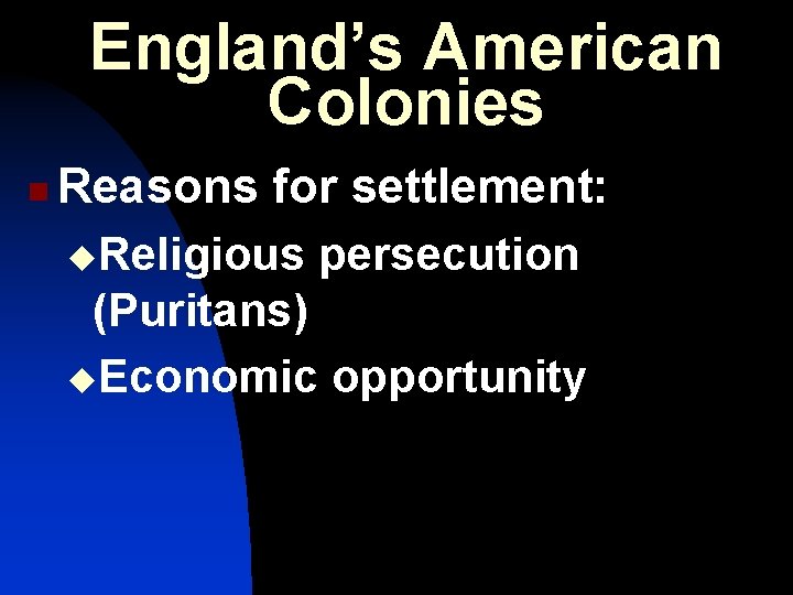 England’s American Colonies n Reasons for settlement: u. Religious persecution (Puritans) u. Economic opportunity