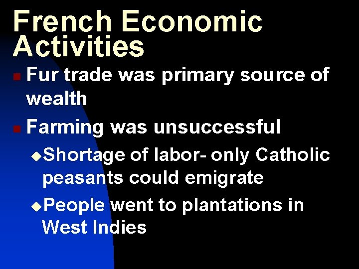 French Economic Activities Fur trade was primary source of wealth n Farming was unsuccessful