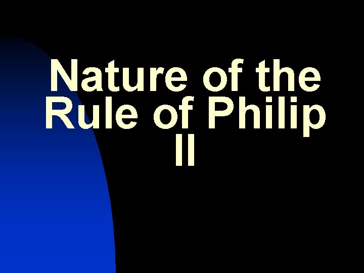 Nature of the Rule of Philip II 