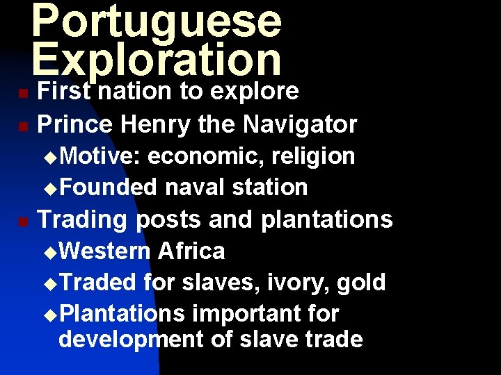 Portuguese Exploration First nation to explore n Prince Henry the Navigator n u. Motive: