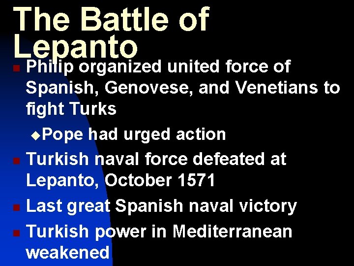 The Battle of Lepanto Philip organized united force of n Spanish, Genovese, and Venetians