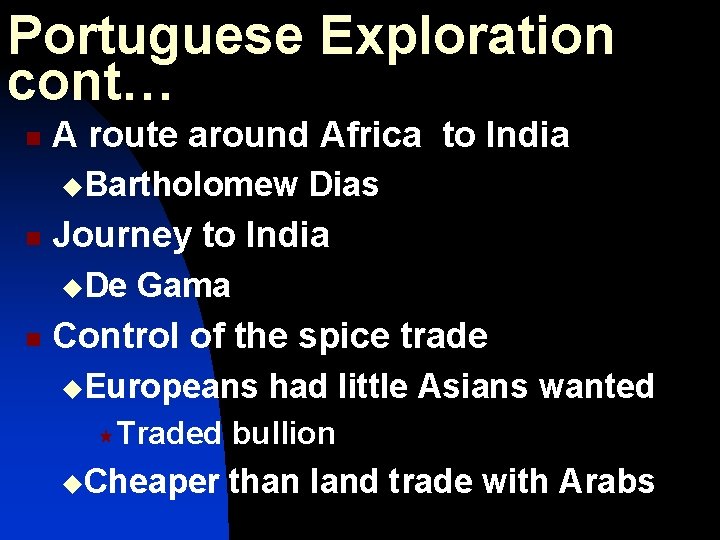 Portuguese Exploration cont… n A route around Africa to India u. Bartholomew n Journey