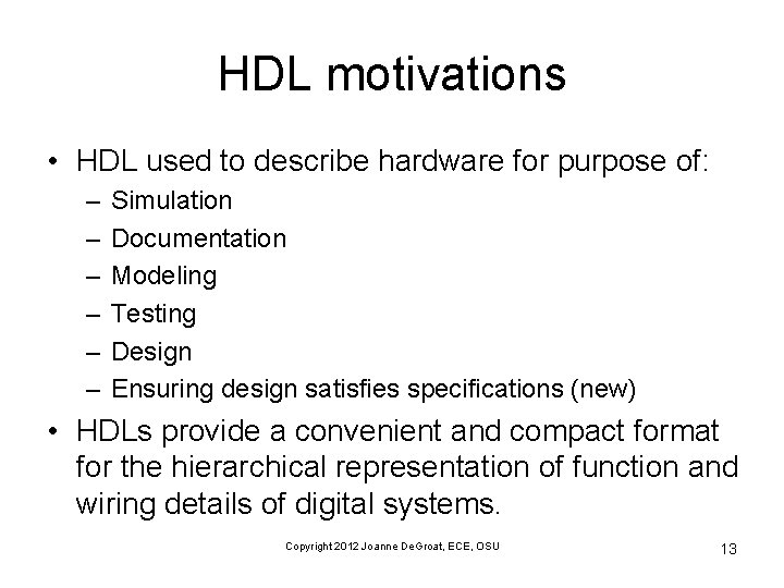 HDL motivations • HDL used to describe hardware for purpose of: – – –