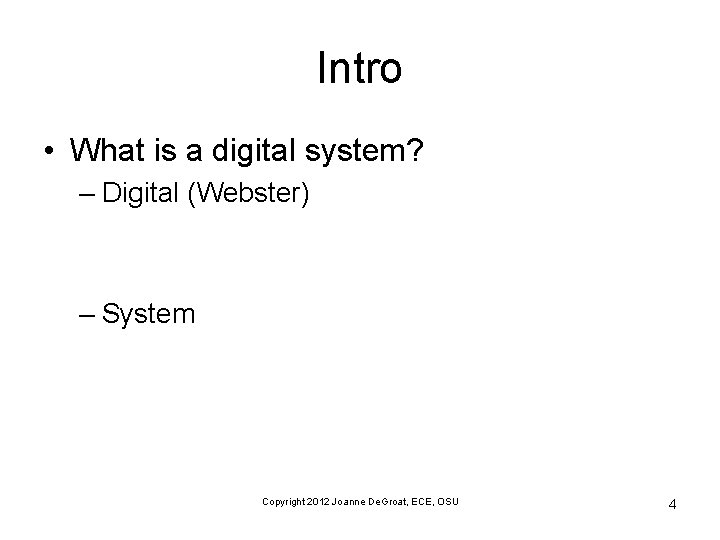 Intro • What is a digital system? – Digital (Webster) – System Copyright 2012