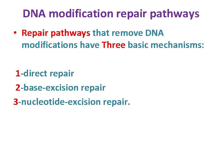 DNA modification repair pathways • Repair pathways that remove DNA modifications have Three basic