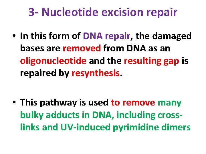 3 - Nucleotide excision repair • In this form of DNA repair, the damaged