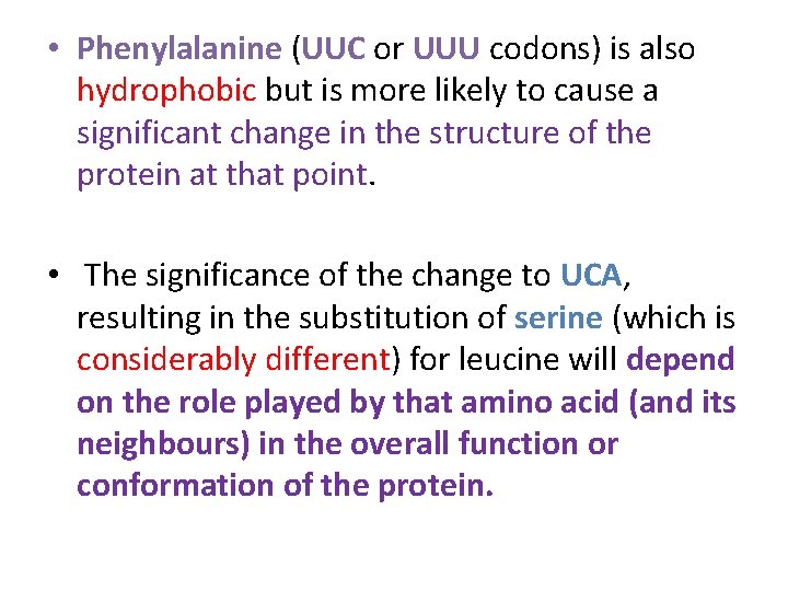  • Phenylalanine (UUC or UUU codons) is also hydrophobic but is more likely