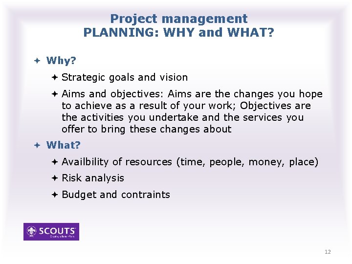 Project management PLANNING: WHY and WHAT? Why? Strategic goals and vision Aims and objectives: