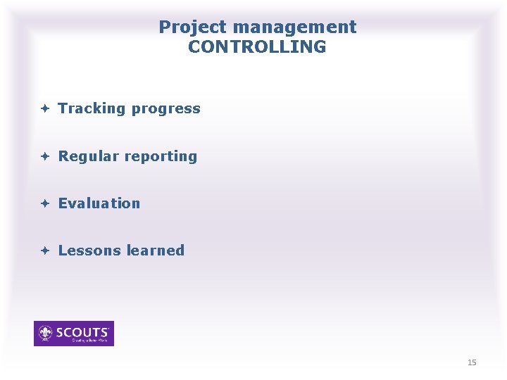 Project management CONTROLLING Tracking progress Regular reporting Evaluation Lessons learned 15 