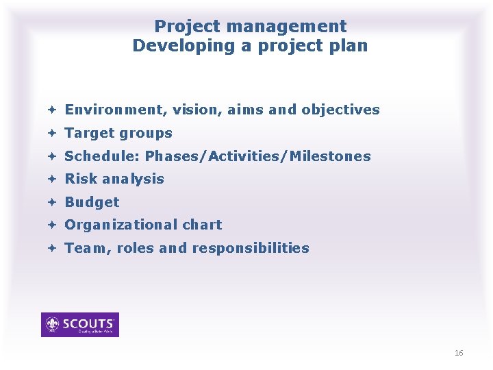 Project management Developing a project plan Environment, vision, aims and objectives Target groups Schedule: