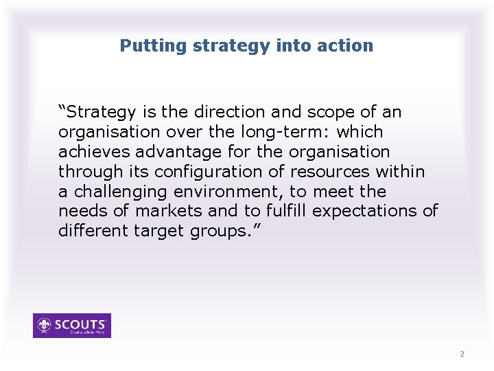 Putting strategy into action “Strategy is the direction and scope of an organisation over