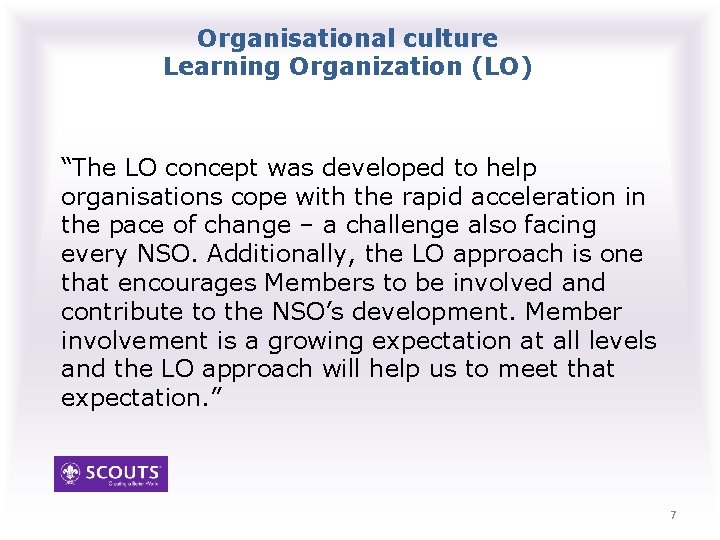 Organisational culture Learning Organization (LO) “The LO concept was developed to help organisations cope