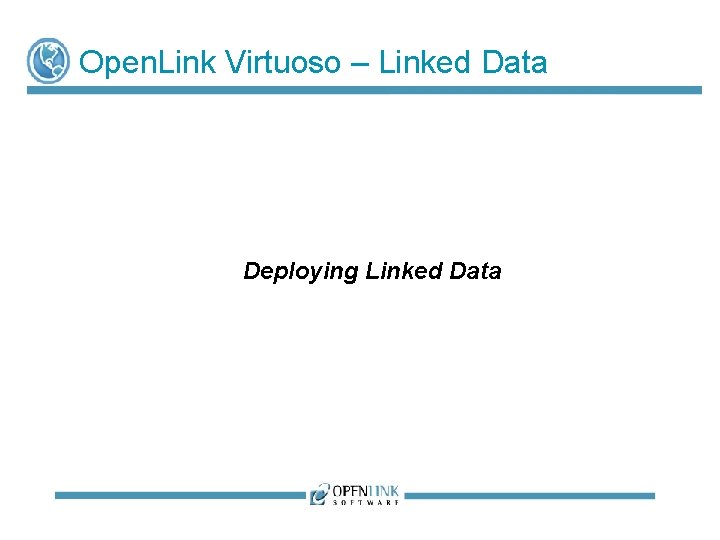 Open. Link Virtuoso – Linked Data Deploying Linked Data Open. Link Virtuoso – Linked Data Deploying Linked Data