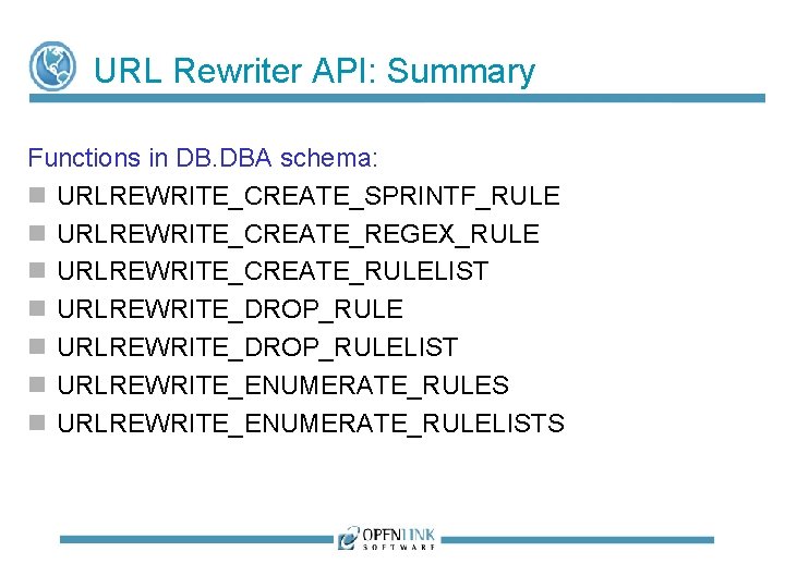 URL Rewriter API: Summary Functions in DB. DBA schema: URLREWRITE_CREATE_SPRINTF_RULE URLREWRITE_CREATE_REGEX_RULE URLREWRITE_CREATE_RULELIST URLREWRITE_DROP_RULELIST URLREWRITE_ENUMERATE_RULES URL Rewriter API: Summary Functions in DB. DBA schema: URLREWRITE_CREATE_SPRINTF_RULE URLREWRITE_CREATE_REGEX_RULE URLREWRITE_CREATE_RULELIST URLREWRITE_DROP_RULELIST URLREWRITE_ENUMERATE_RULES