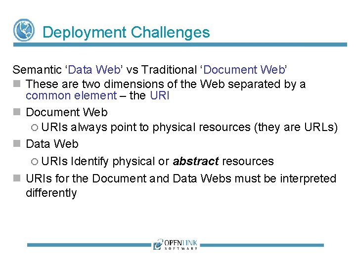 Deployment Challenges Semantic ‘Data Web’ vs Traditional ‘Document Web’ These are two dimensions of Deployment Challenges Semantic ‘Data Web’ vs Traditional ‘Document Web’ These are two dimensions of