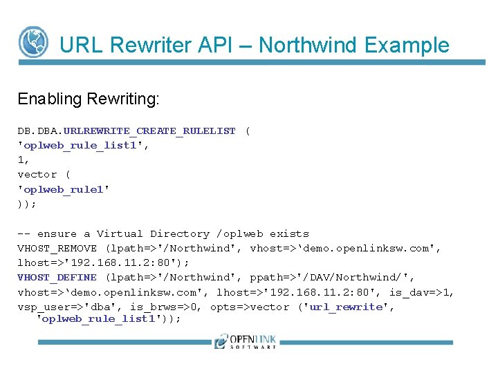 URL Rewriter API – Northwind Example Enabling Rewriting: DB. DBA. URLREWRITE_CREATE_RULELIST ( 'oplweb_rule_list 1', URL Rewriter API – Northwind Example Enabling Rewriting: DB. DBA. URLREWRITE_CREATE_RULELIST ( 'oplweb_rule_list 1',