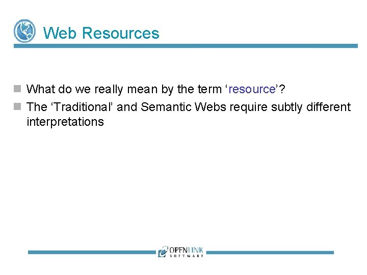 Web Resources What do we really mean by the term ‘resource’? The ‘Traditional’ and Web Resources What do we really mean by the term ‘resource’? The ‘Traditional’ and