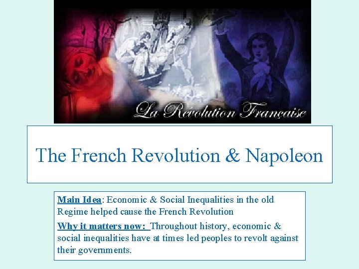 The French Revolution & Napoleon Main Idea: Economic & Social Inequalities in the old